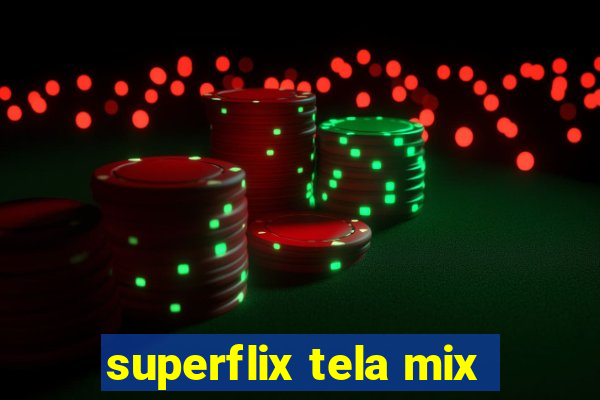 superflix tela mix